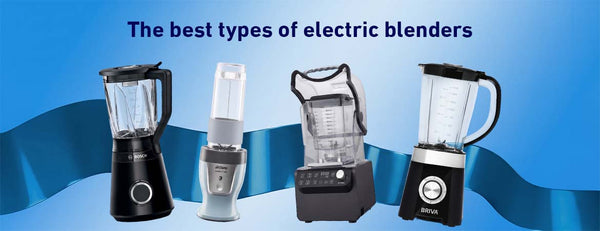 The Best Electric Blenders: Your Guide to Choosing a Practical Electric Blender for Your Kitchen