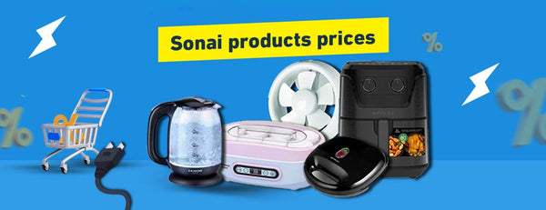 Sonai Product Prices: Your Comprehensive Guide to the Best Home Appliances