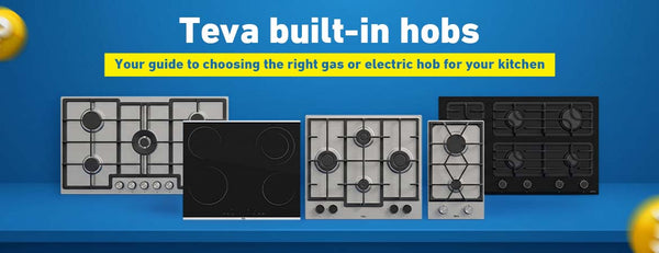 Teva Built-in Hobs: Your Guide to Choosing the Right Gas or Electric Hob for Your Kitchen