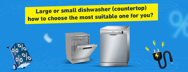 Large or Small Dishwasher (Countertop): How to Choose the Best for You?