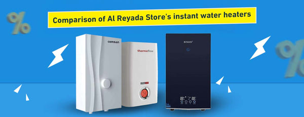 Comparing instant water heaters at الريادة ستور: Will you buy the mighty 