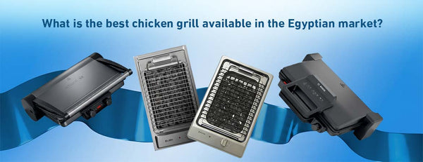 What is the best chicken grill available in the Egyptian market?